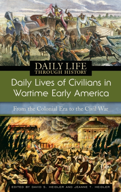 Daily Lives of Civilians in Wartime Early America : From the Colonial Era to the Civil War, PDF eBook
