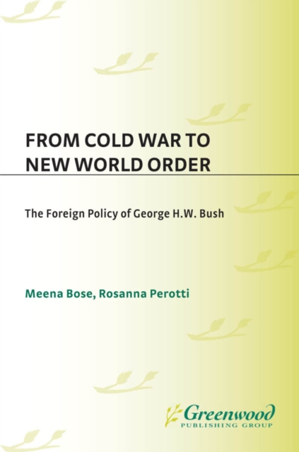 From Cold War to New World Order : The Foreign Policy of George H. W. Bush, PDF eBook