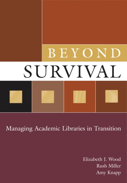 Beyond Survival : Managing Academic Libraries in Transition, PDF eBook