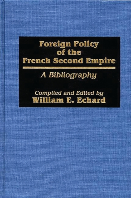 Foreign Policy of the French Second Empire : A Bibliography, Hardback Book