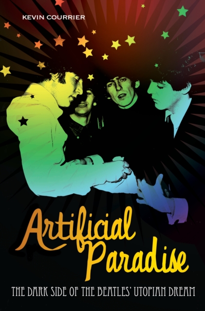 Artificial Paradise : The Dark Side of the Beatles' Utopian Dream, PDF eBook