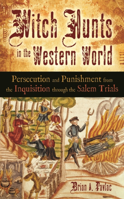 Witch Hunts in the Western World : Persecution and Punishment from the Inquisition through the Salem Trials, PDF eBook