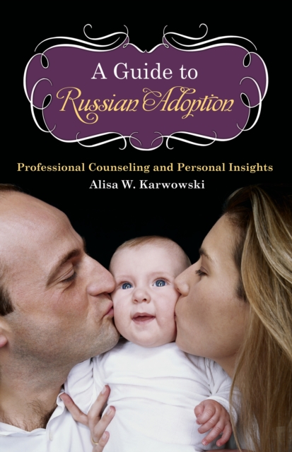 A Guide to Russian Adoption : Professional Counseling and Personal Insights, PDF eBook