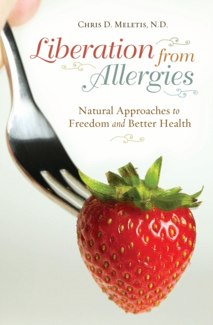 Liberation from Allergies : Natural Approaches to Freedom and Better Health, PDF eBook