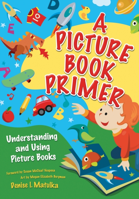 A Picture Book Primer : Understanding and Using Picture Books, PDF eBook