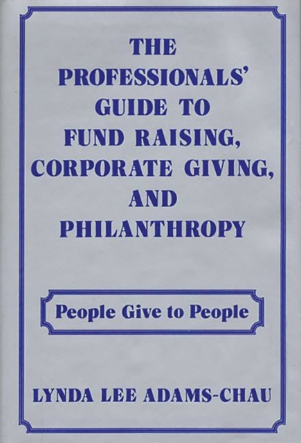 The Professionals' Guide to Fund Raising, Corporate Giving, and Philanthropy : People Give to People, PDF eBook