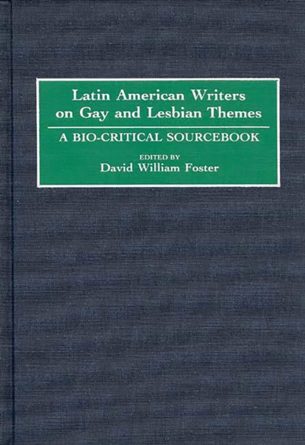 Latin American Writers on Gay and Lesbian Themes : A Bio-Critical Sourcebook, PDF eBook