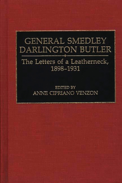General Smedley Darlington Butler : The Letters of a Leatherneck, 1898-1931, PDF eBook