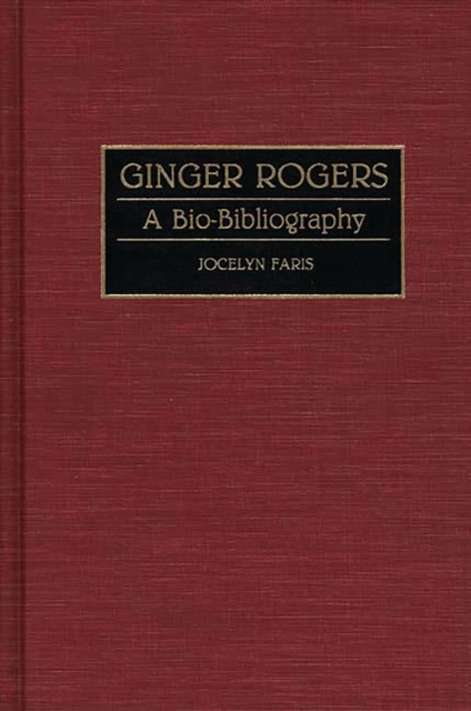 Ginger Rogers : A Bio-Bibliography, PDF eBook