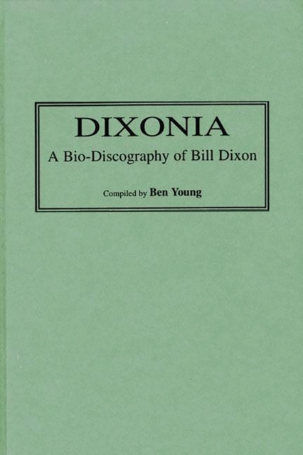 Dixonia : A Bio-Discography of Bill Dixon, PDF eBook