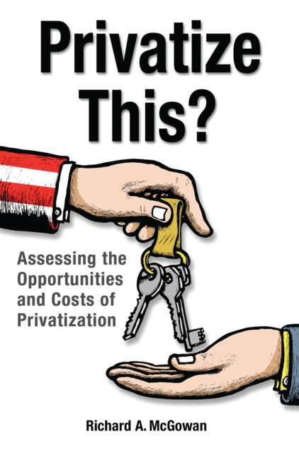 Privatize This? : Assessing the Opportunities and Costs of Privatization, PDF eBook