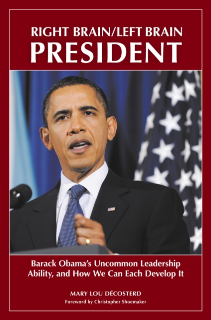 Right Brain/Left Brain President : Barack Obama's Uncommon Leadership Ability and How We Can Each Develop It, PDF eBook