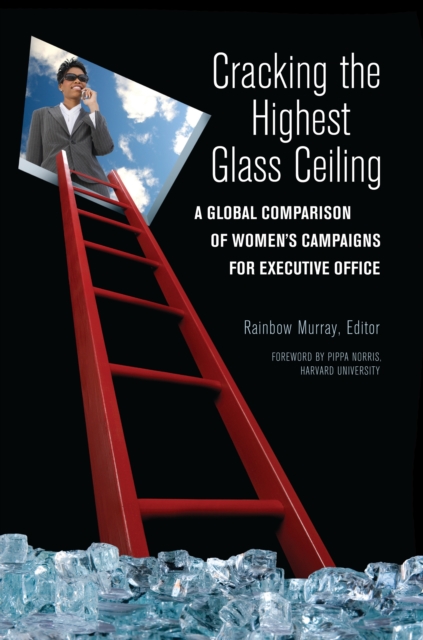 Cracking the Highest Glass Ceiling : A Global Comparison of Women's Campaigns for Executive Office, PDF eBook