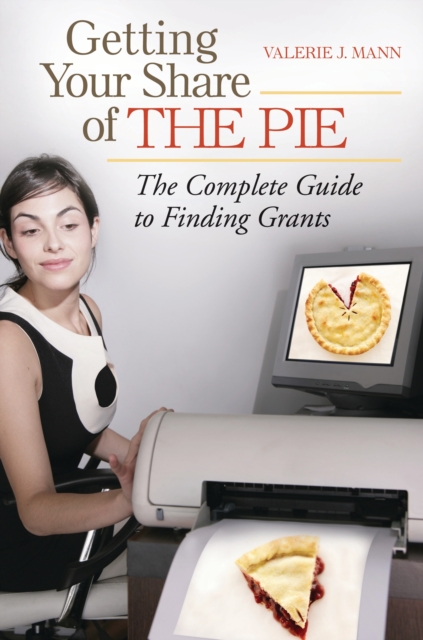 Getting Your Share of the Pie : The Complete Guide to Finding Grants, PDF eBook