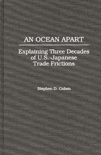 An Ocean Apart : Explaining Three Decades of U.S.-Japanese Trade Frictions, PDF eBook
