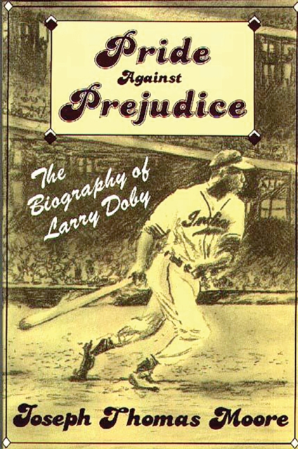 Pride Against Prejudice : The Biography of Larry Doby, PDF eBook