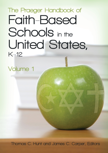 The Praeger Handbook of Faith-Based Schools in the United States, K-12 : [2 volumes], EPUB eBook