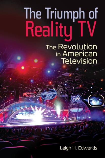 The Triumph of Reality TV : The Revolution in American Television, PDF eBook