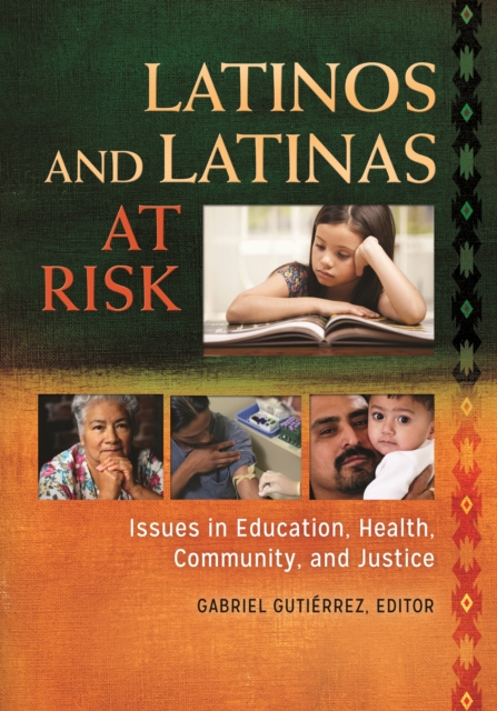 Latinos and Latinas at Risk : Issues in Education, Health, Community, and Justice [2 volumes], EPUB eBook