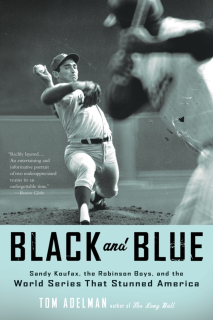 Black and Blue : Sandy Koufax, the Robinson Boys, and the World Series That Stunned America, EPUB eBook