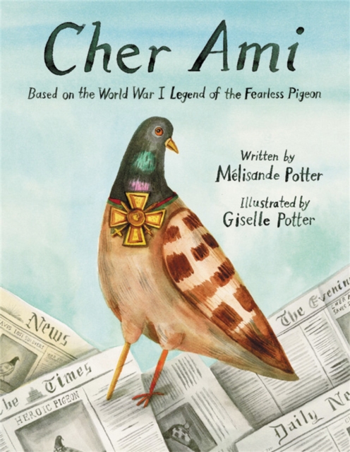 Cher Ami : Based on the World War I Legend of the Fearless Pigeon, Hardback Book