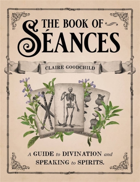 The Book of Seances : A Guide to Divination and Speaking to Spirits, Hardback Book