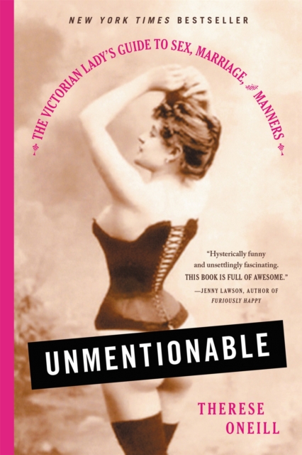 Unmentionable : The Victorian Lady's Guide to Sex, Marriage, and Manners, Paperback / softback Book