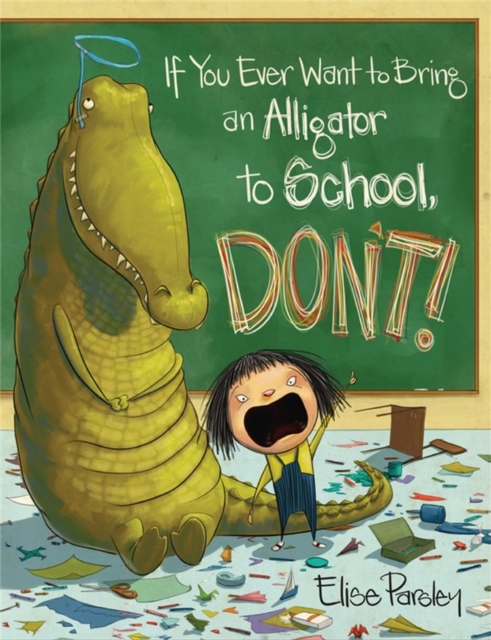 If You Ever Want To Bring An Alligator To School, Don't!, Hardback Book