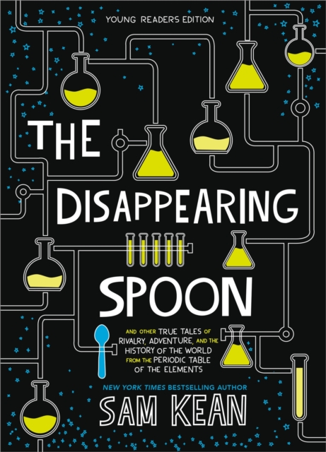 The Disappearing Spoon : And Other True Tales of Rivalry, Adventure, and the History of the World from the Periodic Table of the Elements (Young Readers Edition), Paperback / softback Book