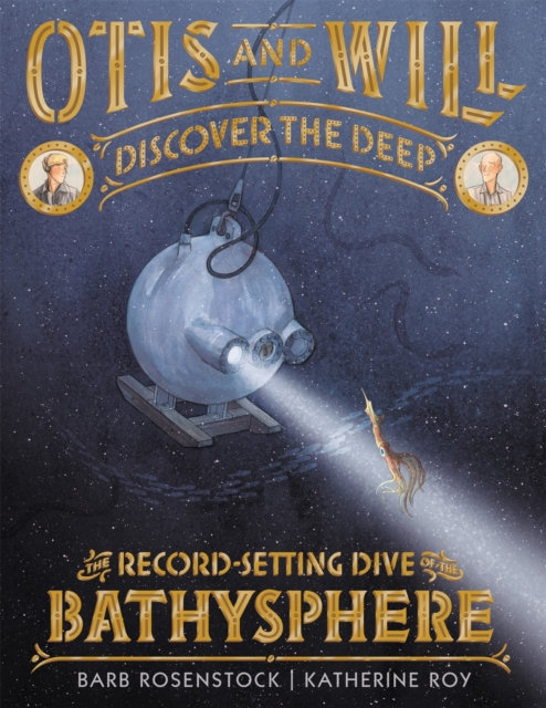 Otis and Will Discover the Deep : The Record-Setting Dive of the Bathysphere, Hardback Book
