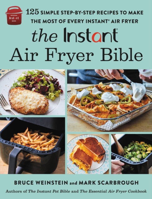 The Instant® Air Fryer Bible : 125 Simple Step-by-Step Recipes to Make the Most of Every Instant® Air Fryer, Paperback / softback Book