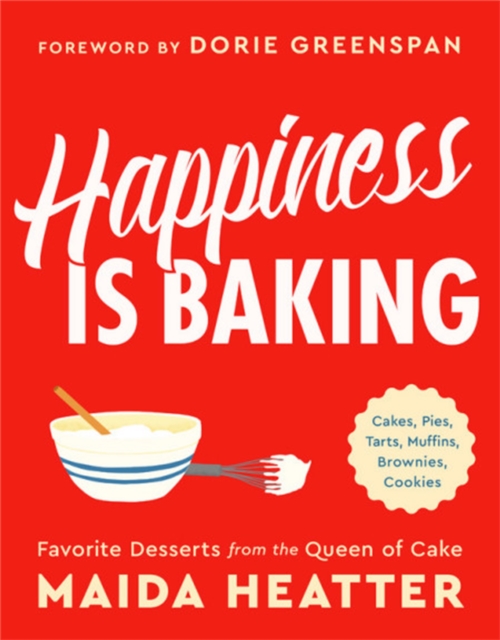 Happiness Is Baking : Cakes, Pies, Tarts, Muffins, Brownies, Cookies: Favorite Desserts from the Queen of Cake, Hardback Book