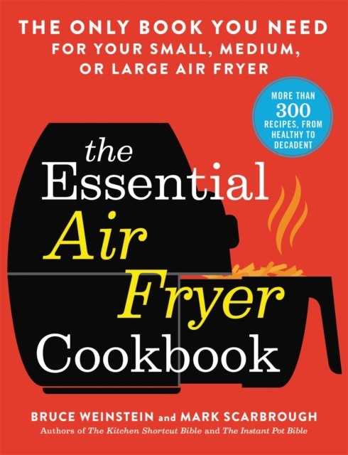 The Essential Air Fryer Cookbook : The Only Book You Need for Your Small, Medium, or Large Air Fryer, Paperback / softback Book