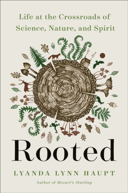 Rooted : Life at the Crossroads of Science, Nature, and Spirit, Hardback Book
