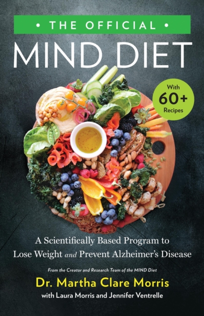 The Official MIND Diet : A Scientifically Based Program to Lose Weight and Prevent Alzheimer's Disease, Hardback Book