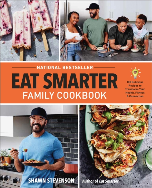Eat Smarter Family Cookbook : 100 Delicious Recipes to Transform Your Health, Happiness, and Connection, Hardback Book