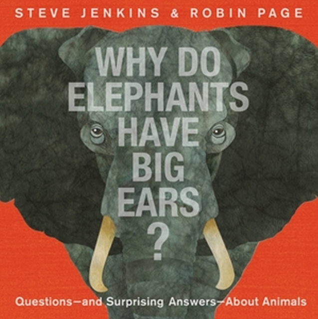 Why Do Elephants Have Big Ears? : Questions — and Surprising Answers — About Animals, Hardback Book