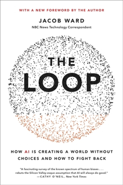 The Loop : How AI Is Creating a World Without Choices and How to Fight Back, Paperback / softback Book
