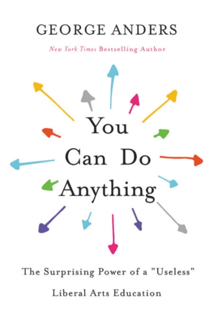 You Can Do Anything : The Surprising Power of a "Useless" Liberal Arts Education, Paperback / softback Book