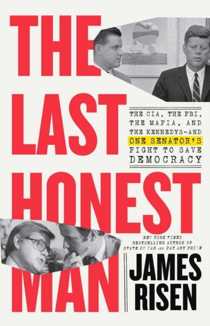The Last Honest Man : The CIA, the FBI, the Mafia, and the Kennedys-and One Senator's Fight to Save Democracy, Hardback Book