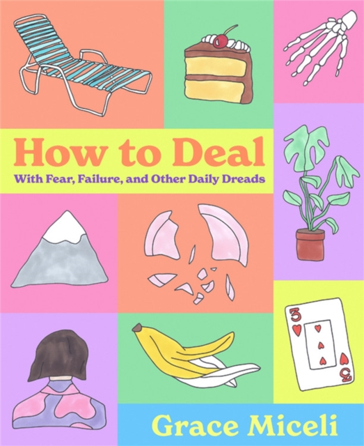 How to Deal : With Fear, Failure, and Other Daily Dreads, Hardback Book