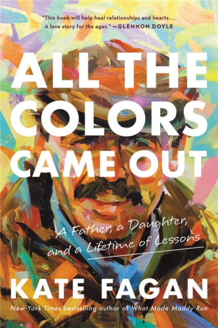 All the Colors Came Out : A Father, a Daughter, and a Lifetime of Lessons, Paperback / softback Book