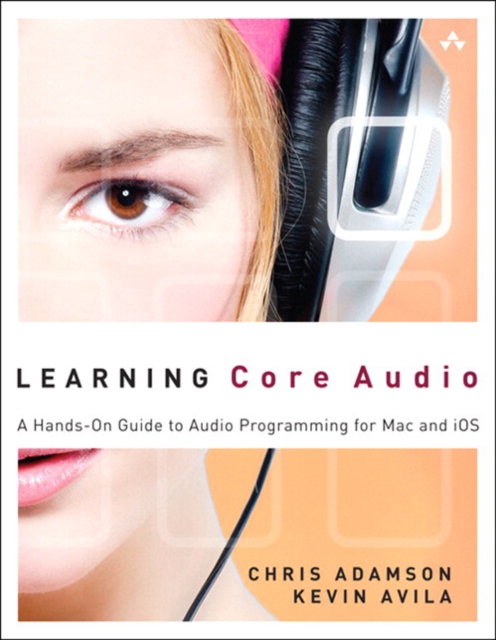 Learning Core Audio : A Hands-On Guide to Audio Programming for Mac and iOS, EPUB eBook