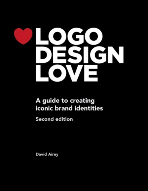 Logo Design Love : A guide to creating iconic brand identities, Paperback / softback Book
