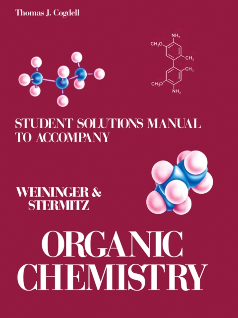 Student's Solutions Manual to Accompany Organic Chemistry : Organic Chemistry by Weininger and Stermitz, PDF eBook