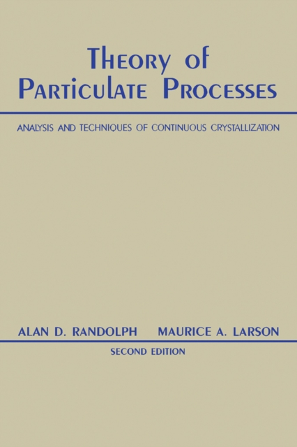 Theory of Particulate Processes : Analysis and Techniques of Continuous Crystallization, PDF eBook