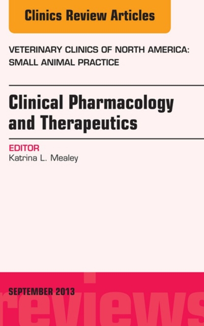 Clinical Pharmacology and Therapeutics, An Issue of Veterinary Clinics: Small Animal Practice, EPUB eBook