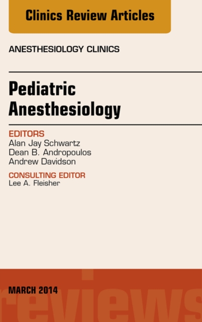 Pediatric Anesthesiology, An Issue of Anesthesiology Clinics, EPUB eBook