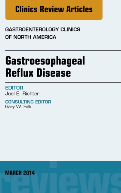 Gastroesophageal Reflux Disease, An issue of Gastroenterology Clinics of North America, EPUB eBook