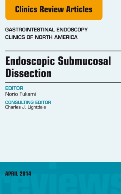 Endoscopic Submucosal Dissection, An Issue of Gastrointestinal Endoscopy Clinics, EPUB eBook